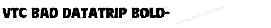 VTC Bad DataTrip Bold字体转换